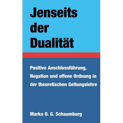 Jenseits der Dualität, Taschenbuch von Marko O. G. Schaumburg, BoD – Books on Demand, 978-3-696-37051-0
