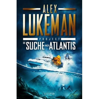 DIE SUCHE NACH ATLANTIS (Project 12), Taschenbuch von Alex Lukeman, Luzifer Verlag, 978-3-95835-795-2
