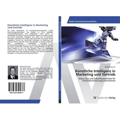 Künstliche Intelligenz in Marketing und Vertrieb, Taschenbuch von Michael Zauner, AV Akademikerverlag, 978-3-639-39587-7