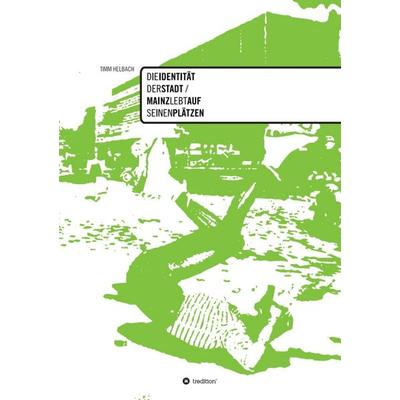 Die Identität der Stadt, Taschenbuch von Timm Helbach, Tredition, 978-3-8495-6782-8
