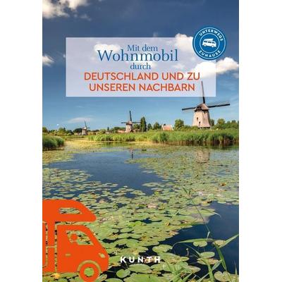 KUNTH Mit dem Wohnmobil durch Deutschland und zu unseren Nachbarn, Taschenbuch von Gerhard Kapff,Andrea Lammert, Kunth Verlag, 978-3-96965-277-0