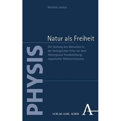 Natur als Freiheit, Taschenbuch von Matthias Janson, Verlag Karl Alber, 978-3-495-98945-6