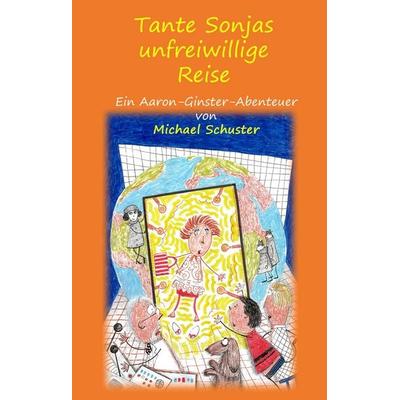 Tante Sonjas unfreiwillige Reise, Gebundene Ausgabe von Michael Schuster, BoD – Books on Demand, 978-3-7504-0328-4