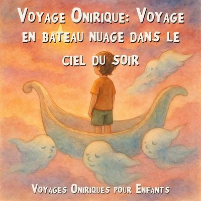 Voyages Oniriques pour Enfants, Voyage Onirique: Voyage en bateau nuage dans le ciel du soir - Claudia Schröder, Audio, 4066004967240