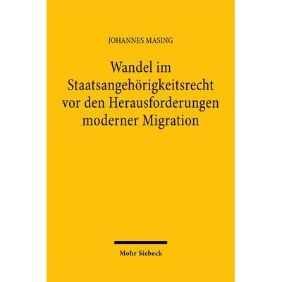 Wandel im Staatsangehörigkeitsrecht vor den Herausforderungen moderner Migration, Taschenbuch von Johannes Masing, Mohr Siebeck, 978-3-16-147535-1