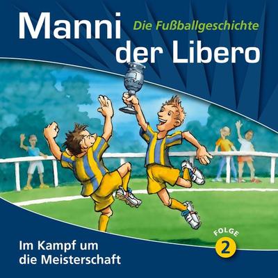 Manni der Libero - Die Fußballgeschichte, Folge 2: Im Kampf um die Meisterschaft - Peter Conradi, Audio, 4260229664032