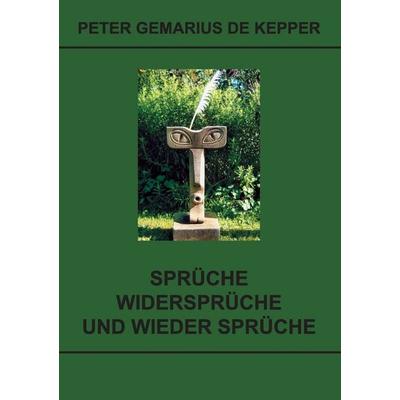 Sprüche / Widersprüche / und wieder Sprüche, Taschenbuch von Peter Gemarius de Kepper, BoD – Books on Demand, 978-3-7357-1265-3
