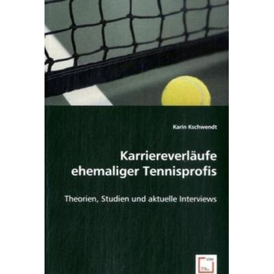 Kschwendt, K: Karriereverläufe ehemaliger Tennisprofis, Taschenbuch von Karin Kschwendt, VDM, 978-3-639-02482-1
