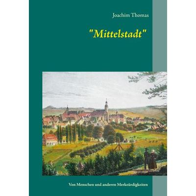 Mittelstadt, Taschenbuch von Joachim Thomas, BoD – Books on Demand, 978-3-7448-7486-1