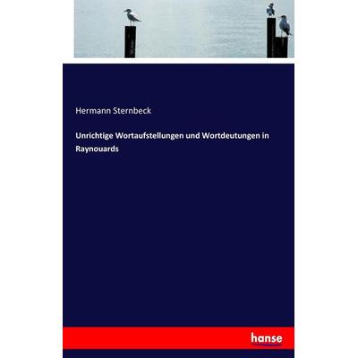 Unrichtige Wortaufstellungen und Wortdeutungen in Raynouards, Taschenbuch von Hermann Sternbeck, Hansebooks, 978-3-7447-3772-2