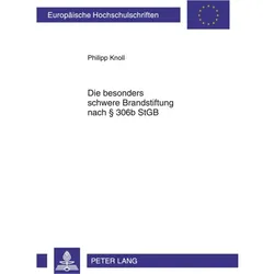Die besonders schwere Brandstiftung nach 306b StGB, Fachbücher von Philipp Knoll