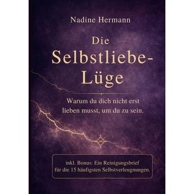 Die Selbstliebe-Lüge, Taschenbuch von Nadine Hermann, BoD – Books on Demand, 978-3-695-70933-5