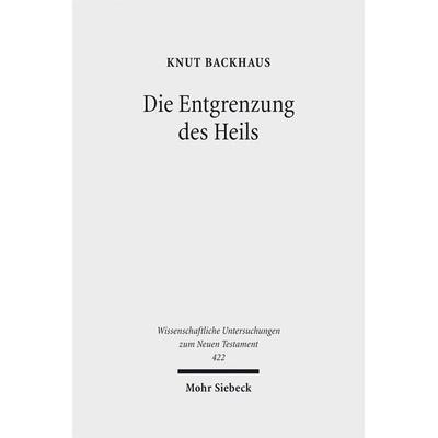 Die Entgrenzung des Heils, Gebundene Ausgabe von Knut Backhaus, Mohr Siebeck, 978-3-16-154687-7