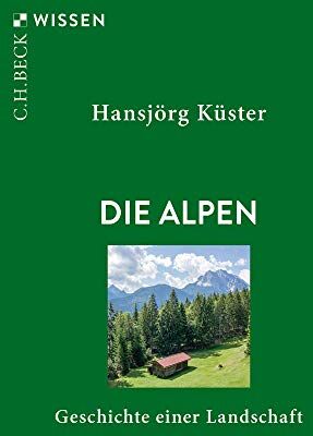 Hansjörg Küster - Die Alpen: Geschichte einer Landschaft - Preis vom 05.10.2026 03:47:11 h