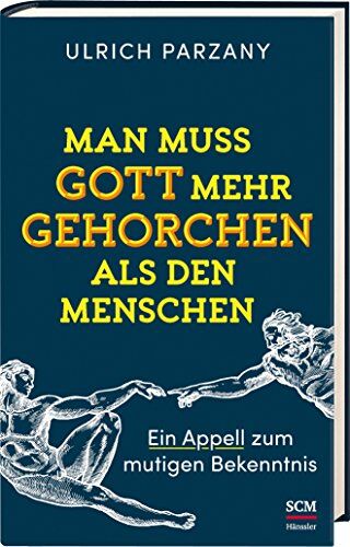 Ulrich Parzany - Man muss Gott mehr gehorchen als den Menschen. Ein Appell zum mutigen Bekenntnis - Preis vom 09.10.2026 07:28:09 h