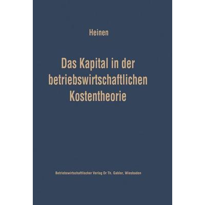 Das Kapital in der betriebswirtschaftlichen Kostentheorie, Taschenbuch von Edmund Heinen, Betriebswirtschaftlicher Verlag Gabler, 978-3-322-98249-0