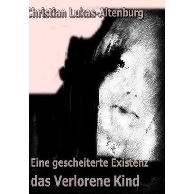 Eine gescheiterte Existenz II, Taschenbuch von Christian Lukas-Altenburg, Epubli, 978-3-7375-0621-2