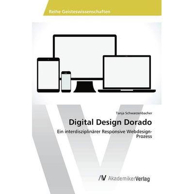 Digital Design Dorado, Taschenbuch von Tanja Schwarzenbacher, AV Akademikerverlag, 978-3-639-79060-3