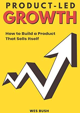 Wes Bush - Product-Led Growth: How to Build a Product That Sells Itself - Preis vom 30.09.2026 09:01:18 h