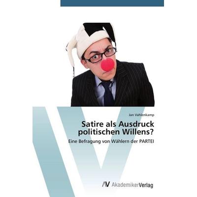 Satire als Ausdruck politischen Willens?, Taschenbuch von Jan Vahlenkamp, AV Akademikerverlag, 978-3-639-79261-4