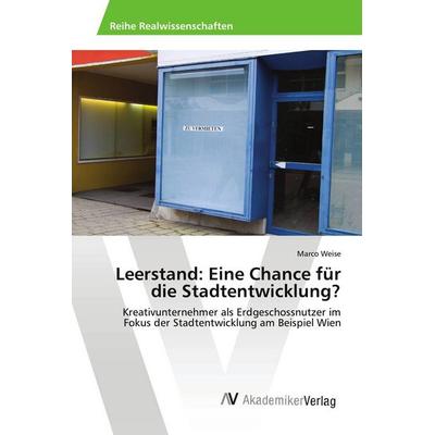Leerstand: Eine Chance für die Stadtentwicklung?, Taschenbuch von Marco Weise, AV Akademikerverlag, 978-3-639-46497-9