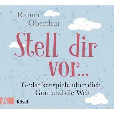 Stell dir vor ..., Gebundene Ausgabe von Rainer Oberthür, Kösel, 978-3-466-37170-9