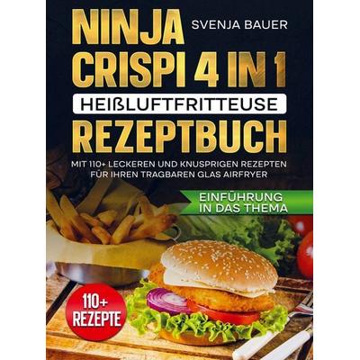 Ninja CRISPi 4 in 1 Heißluftfritteuse Rezeptbuch, Taschenbuch von Svenja Bauer, Bookmundo, 978-94-038-3004-9