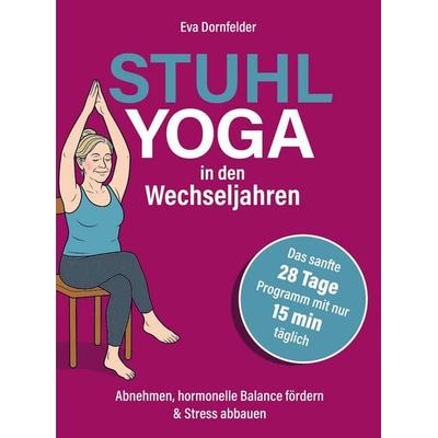 Stuhlyoga in den Wechseljahren: Effektiv abnehmen, Hitzewallungen lindern & Stress abbauen, Taschenbuch von Eva Dornfelder, Bookmundo,