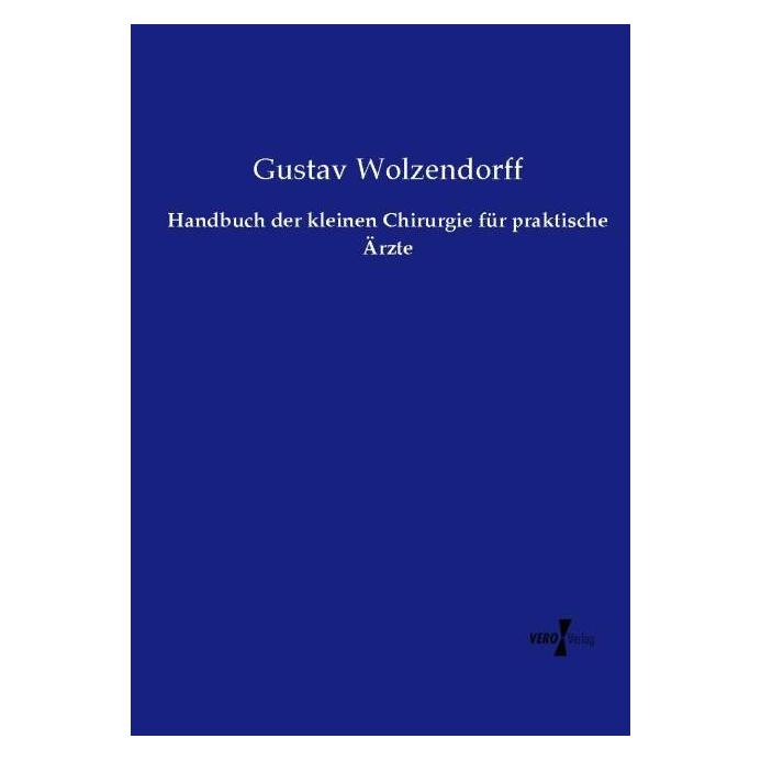 Vero Handbuch der kleinen Chirurgie für praktische Ärzte (Deutsch, Softcover, Gustav Wolzendorff) (55583247)
