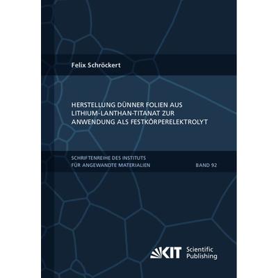 Herstellung dünner Folien aus Lithium-Lanthan-Titanat zur Anwendung als Festkörperelektrolyt, Taschenbuch von Felix Schröckert, KIT Scientific