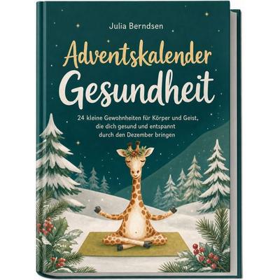 Adventskalender Gesundheit: 24 kleine Gewohnheiten für Körper und Geist, die dich gesund und entspannt durch den Dezember bringen, Taschenbuch von
