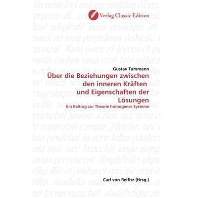 Tammann, G: Über die Beziehungen zwischen den inneren Kräfte, Taschenbuch von Gustav Tammann, Classic Edition, 978-3-86932-036-6