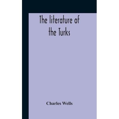 The Literature Of The Turks. A Turkish Chrestomathy Consisting Of Extracts In Turkish From The Best Turkish Authors (Historians, Novelists,