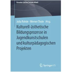 Kulturell-ästhetische Bildungsprozesse in Jugendkunstschulen und kulturpädagogischen Projekten, Fachbücher von Werner Thole, Julia Rohde