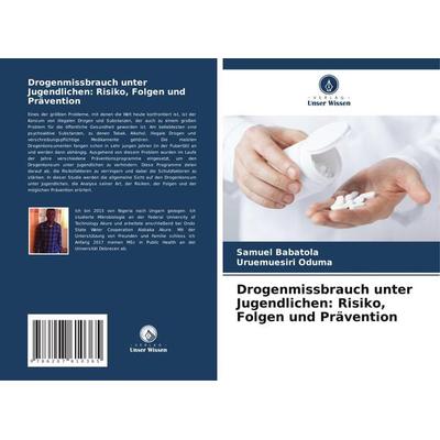 Drogenmissbrauch unter Jugendlichen: Risiko, Folgen und Prävention, Taschenbuch von Samuel Babatola,Uruemuesiri Oduma, Verlag Unser Wissen,