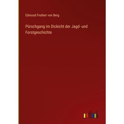 Pürschgang im Dickicht der Jagd- und Forstgeschichte, Gebundene Ausgabe von Edmund Freiherr Berg, Outlook, 978-3-368-44227-9