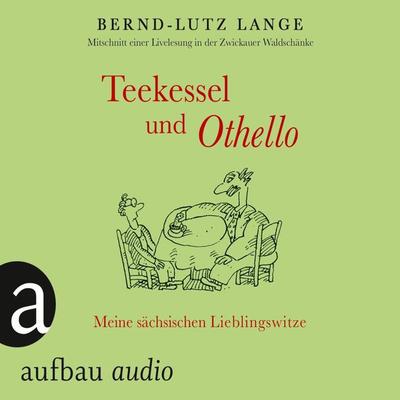 Teekessel und Othello - Bernd-Lutz Lange, Audio, 9783945733707