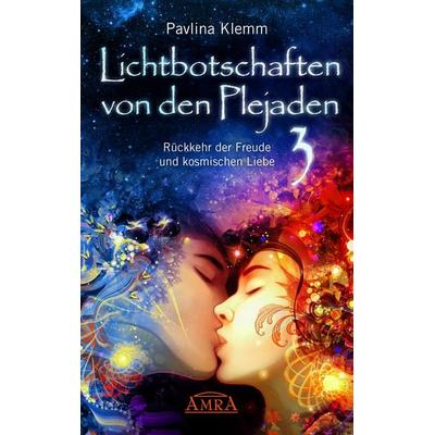 Lichtbotschaften von den Plejaden Band 3: Rückkehr der Freude und kosmischen Liebe (von der SPIEGEL-Bestseller-Autorin), Gebundene Ausgabe von Pavlina