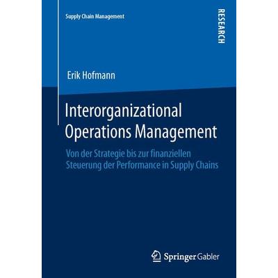 Interorganizational Operations Management, Taschenbuch von Erik Hofmann, Springer Fachmedien Wiesbaden GmbH, 978-3-658-03814-4