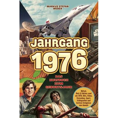 Jahrgang 1976 – Das Kultbuch zum Geburtsjahr, Taschenbuch von Markus Stefan Weber, Ambrosia Verlag, 978-3-690-33096-1
