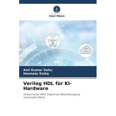Verilog HDL für KI-Hardware, Taschenbuch von Anil Kumar Sahu,Hemlata Sinha, Verlag Unser Wissen