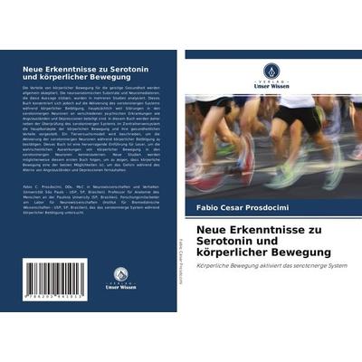 Neue Erkenntnisse zu Serotonin und körperlicher Bewegung, Taschenbuch von Fabio Cesar Prosdocimi, Verlag Unser Wissen, 978-620-2-94101-3