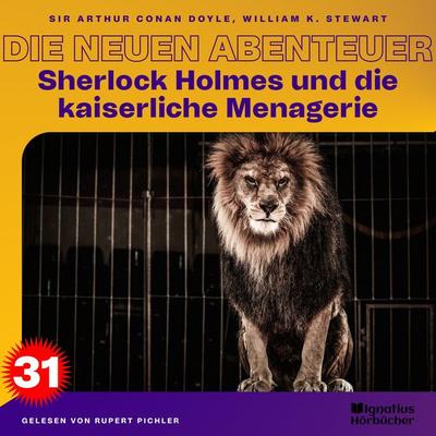 Sherlock Holmes und die kaiserliche Menagerie (Die neuen Abenteuer, Folge 31) - William K. Stewart,Arthur Conan Doyle, Audio, 9783991671725