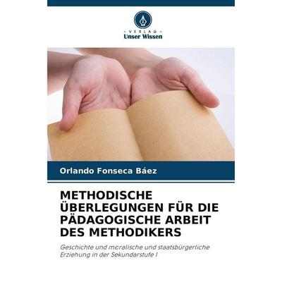 Methodische Überlegungen für die Pädagogische Arbeit des Methodikers, Taschenbuch von Orlando Fonseca Báez, Verlag Unser Wissen, 978-620-9-06569-9