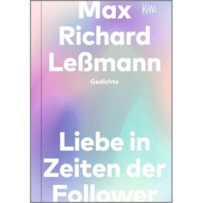 Liebe in Zeiten der Follower, Gebundene Ausgabe von Max Richard Lessmann, Kiepenheuer & Witsch, 978-3-462-00403-8