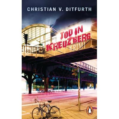 Tod in Kreuzberg, Taschenbuch von Christian v. Ditfurth, Penguin, 978-3-328-10819-1