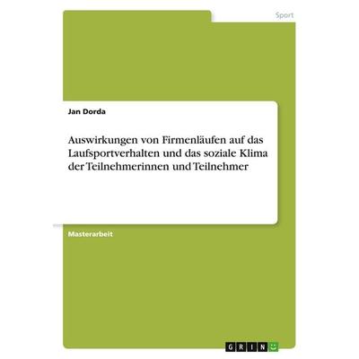 Auswirkungen von Firmenläufen auf das Laufsportverhalten und das soziale Klima der Teilnehmerinnen und Teilnehmer, Taschenbuch von Jan Dorda, GRIN,