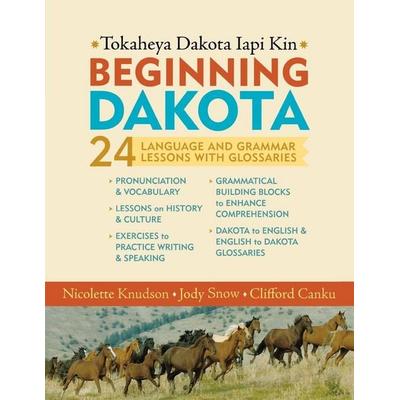 Beginning Dakota/Tokaheya Dakota Iapi Kin, Taschenbuch von Nicolette Knudson,Jody Snow,Clifford Canku, Minnesota Historical Society Press,