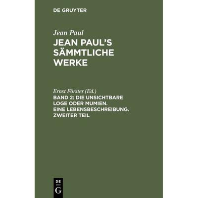 Die unsichtbare Loge oder Mumien. Eine Lebensbeschreibung. Zweiter Teil, Gebundene Ausgabe von Jean Paul, De Gruyter, 978-3-11-121883-0
