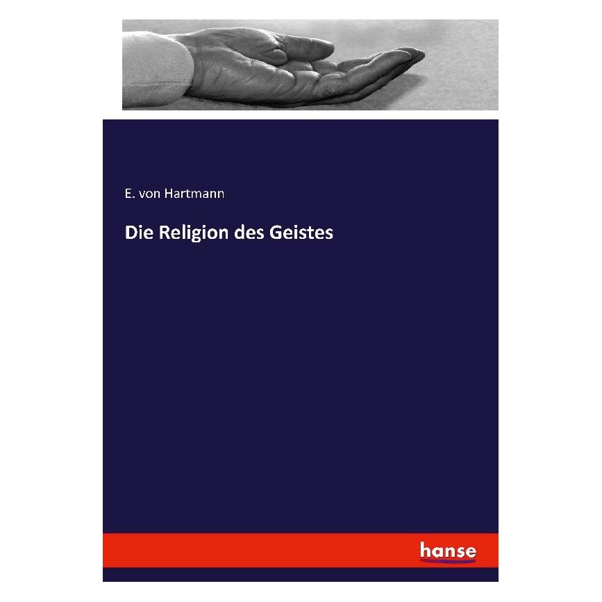 Hansebooks Die Religion des Geistes (Deutsch, Softcover, E von Hartmann, Eduard von Hartmann) (55882001)